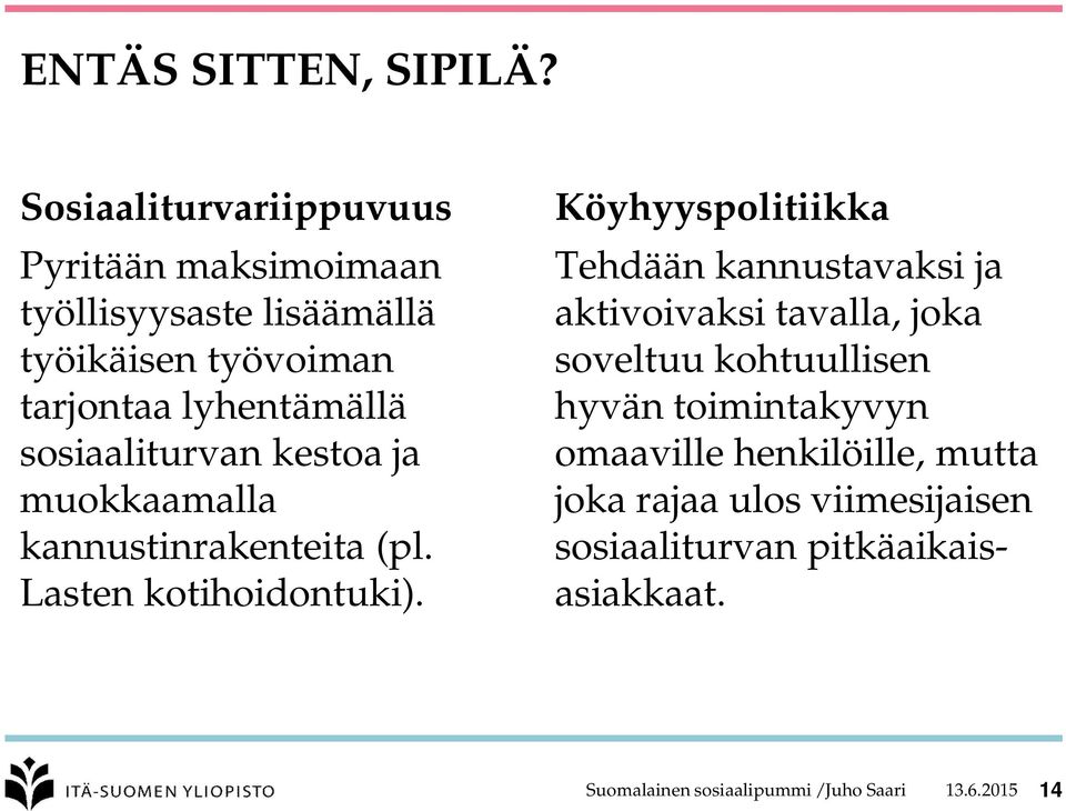 sosiaaliturvan kestoa ja muokkaamalla kannustinrakenteita (pl. Lasten kotihoidontuki).