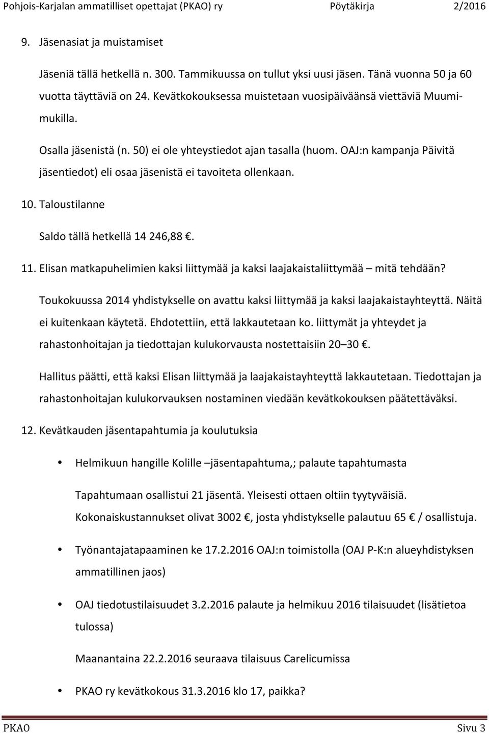 OAJ:n kampanja Päivitä jäsentiedot) eli osaa jäsenistä ei tavoiteta ollenkaan. 10. Taloustilanne Saldo tällä hetkellä 14 246,88. 11.