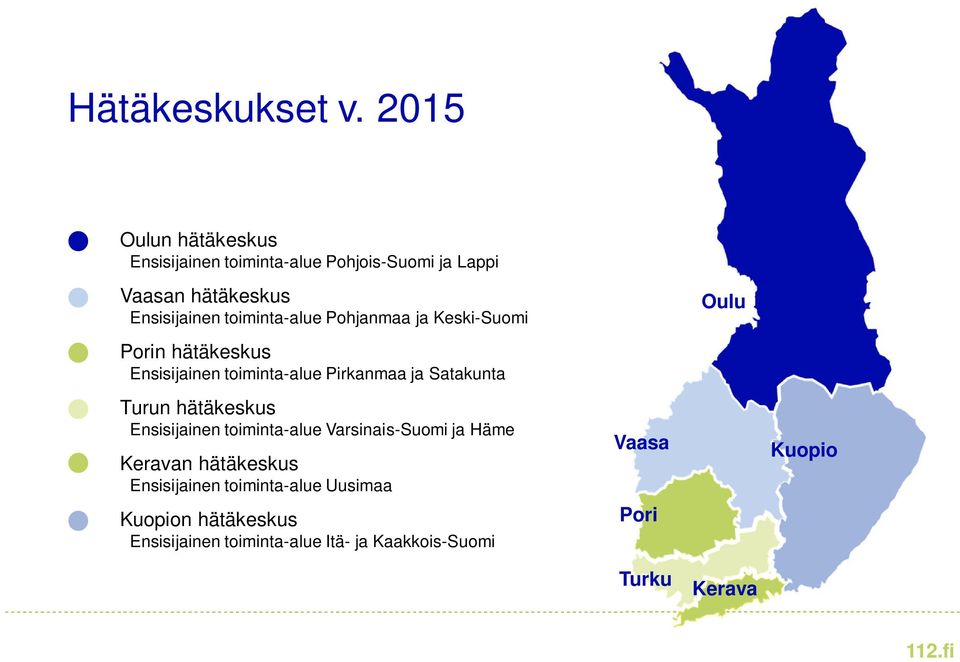 toiminta-alue Pohjanmaa ja Keski-Suomi Porin hätäkeskus Ensisijainen toiminta-alue Pirkanmaa ja Satakunta Turun