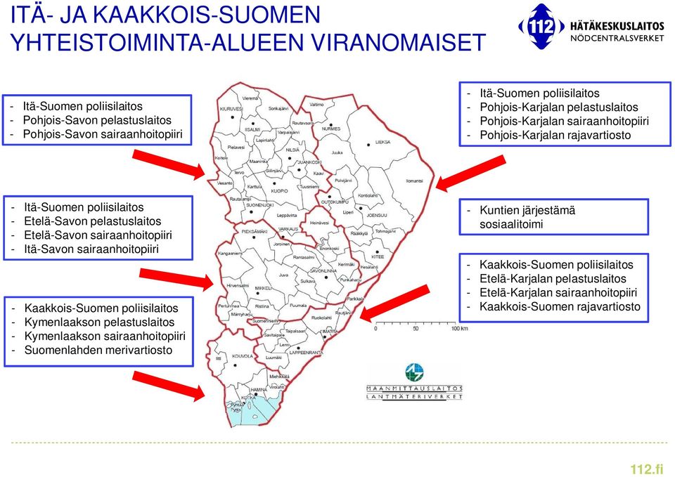 pelastuslaitos - Etelä-Savon sairaanhoitopiiri - Itä-Savon sairaanhoitopiiri - Kaakkois-Suomen poliisilaitos - Kymenlaakson pelastuslaitos - Kymenlaakson sairaanhoitopiiri