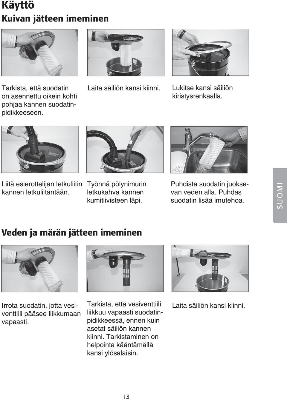 Puhdista suodatin juoksevan veden alla. Puhdas suodatin lisää imutehoa.