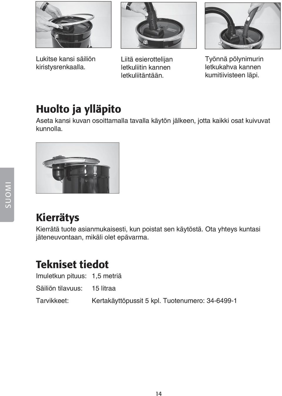 Huolto ja ylläpito Aseta kansi kuvan osoittamalla tavalla käytön jälkeen, jotta kaikki osat kuivuvat kunnolla.