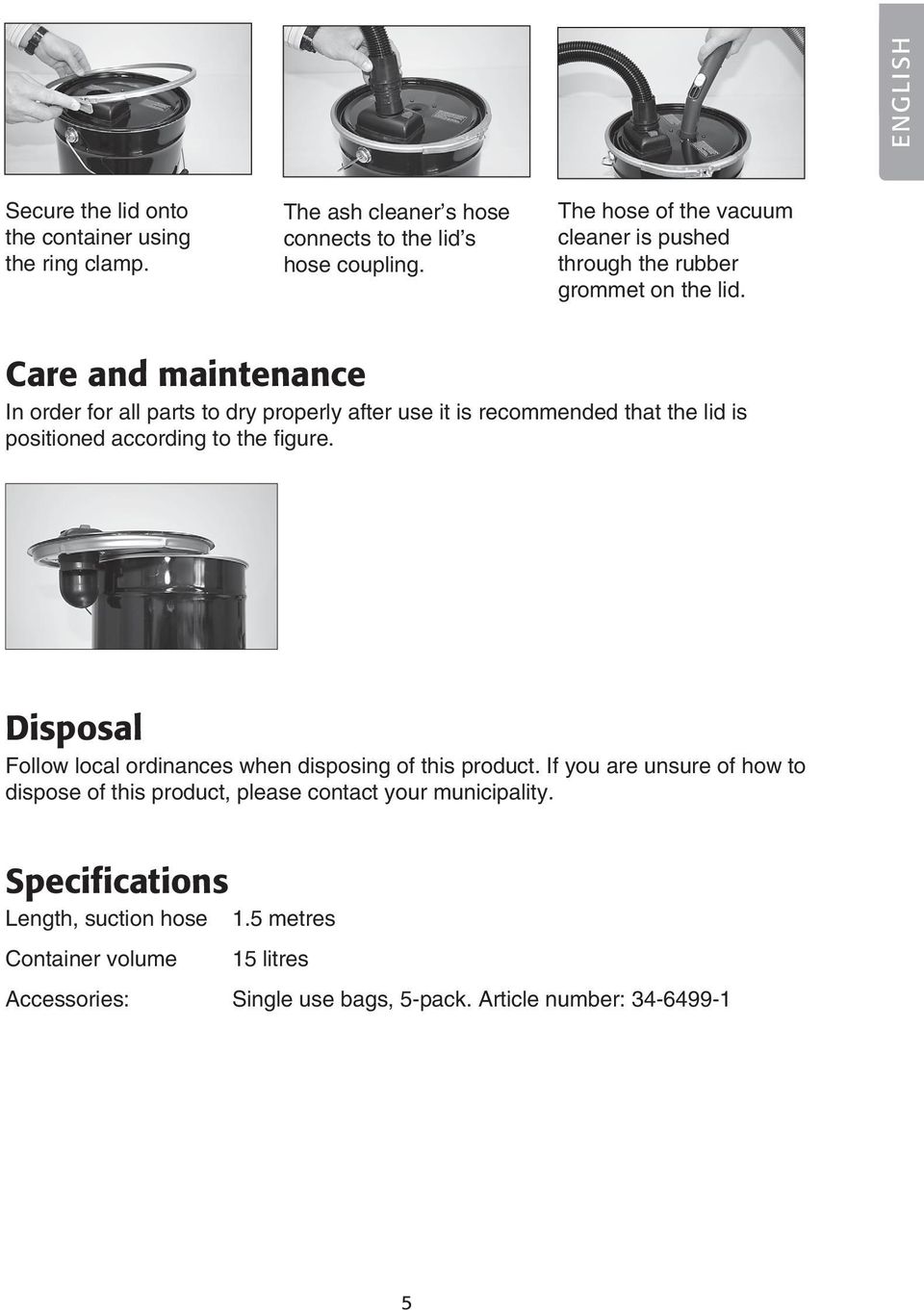 Care and maintenance In order for all parts to dry properly after use it is recommended that the lid is positioned according to the figure.