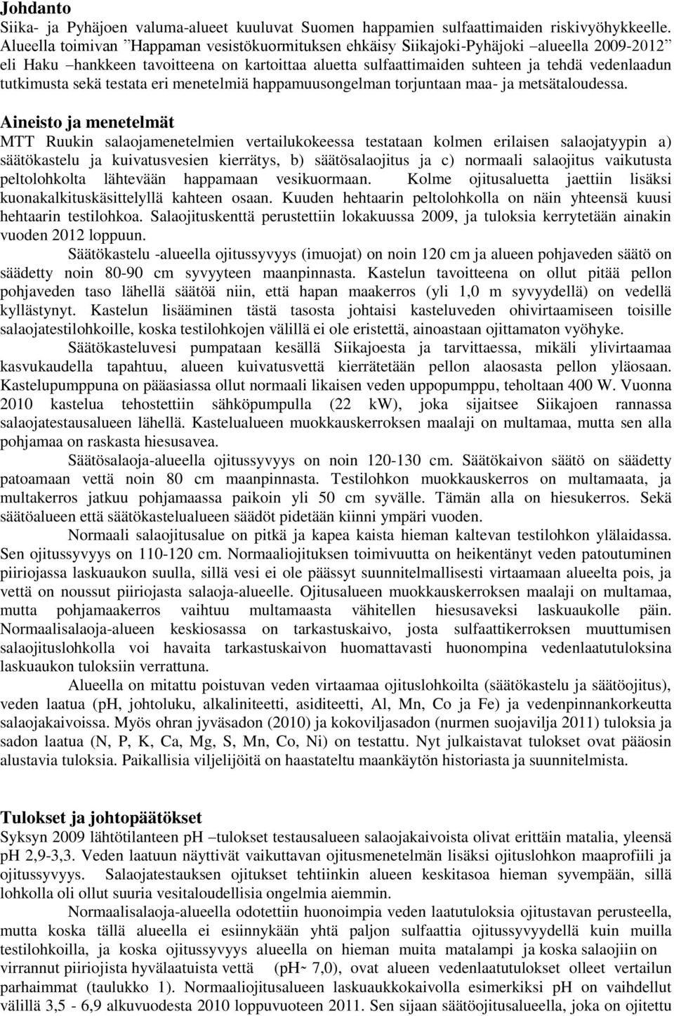 tutkimusta sekä testata eri menetelmiä happamuusongelman torjuntaan maa- ja metsätaloudessa.