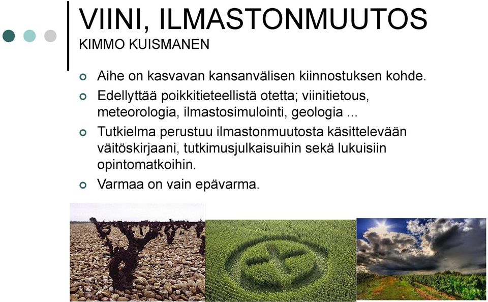 Edellyttää poikkitieteellistä otetta; viinitietous, meteorologia,