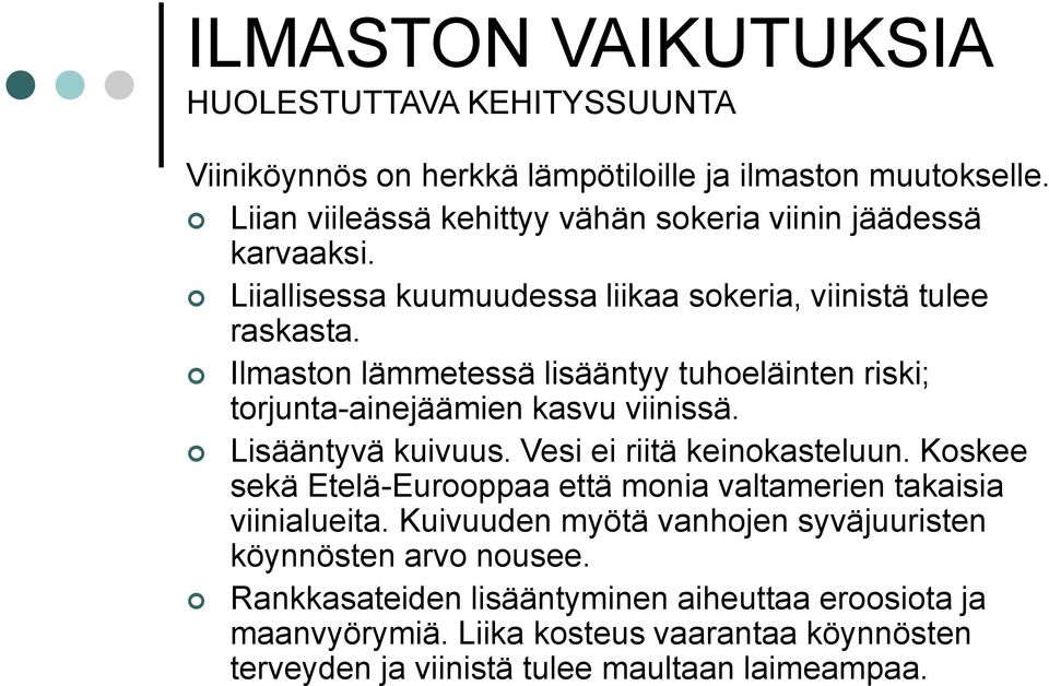 Ilmaston lämmetessä lisääntyy tuhoeläinten riski; torjunta-ainejäämien kasvu viinissä. Lisääntyvä kuivuus. Vesi ei riitä keinokasteluun.