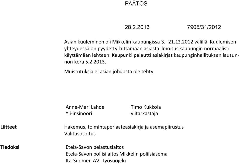 Kaupunki palautti asiakirjat kaupunginhallituksen lausunnon kera 5.2.2013. Muistutuksia ei asian johdosta ole tehty.