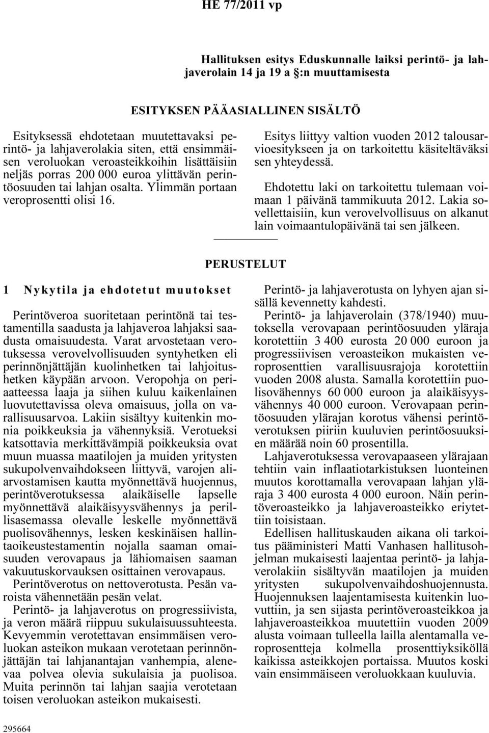 ESITYKSEN PÄÄASIALLINEN SISÄLTÖ Esitys liittyy valtion vuoden 2012 talousarvioesitykseen ja on tarkoitettu käsiteltäväksi sen yhteydessä.