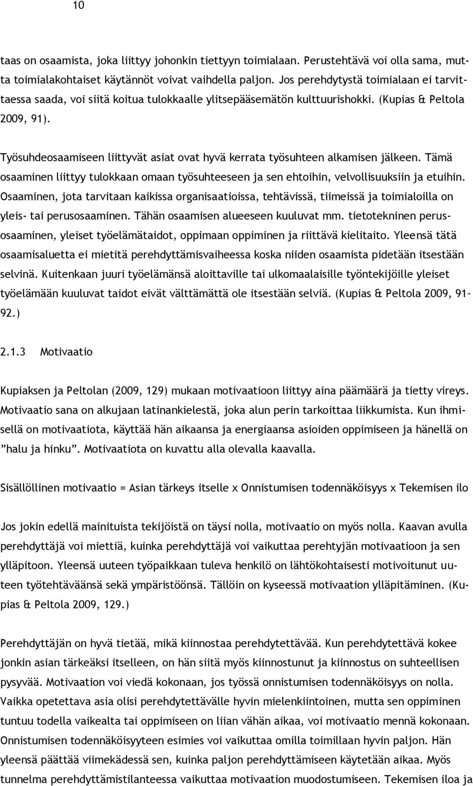 Työsuhdeosaamiseen liittyvät asiat ovat hyvä kerrata työsuhteen alkamisen jälkeen. Tämä osaaminen liittyy tulokkaan omaan työsuhteeseen ja sen ehtoihin, velvollisuuksiin ja etuihin.