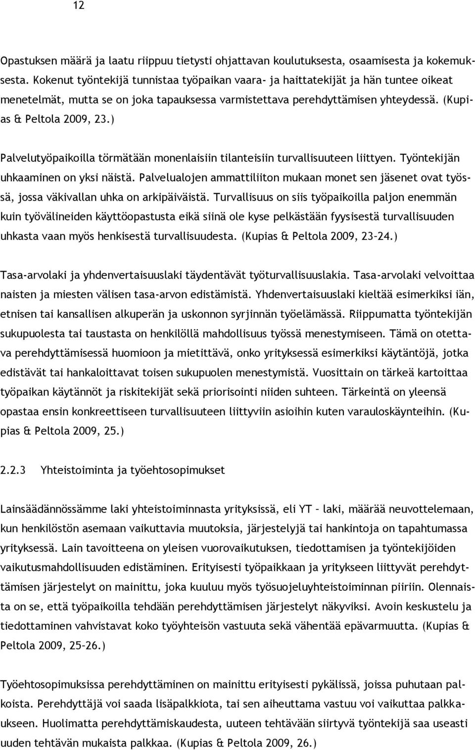 ) Palvelutyöpaikoilla törmätään monenlaisiin tilanteisiin turvallisuuteen liittyen. Työntekijän uhkaaminen on yksi näistä.