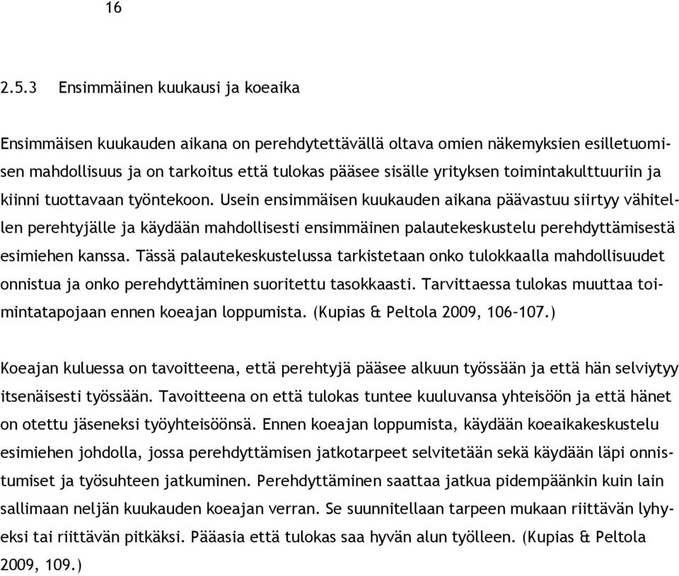 toimintakulttuuriin ja kiinni tuottavaan työntekoon.