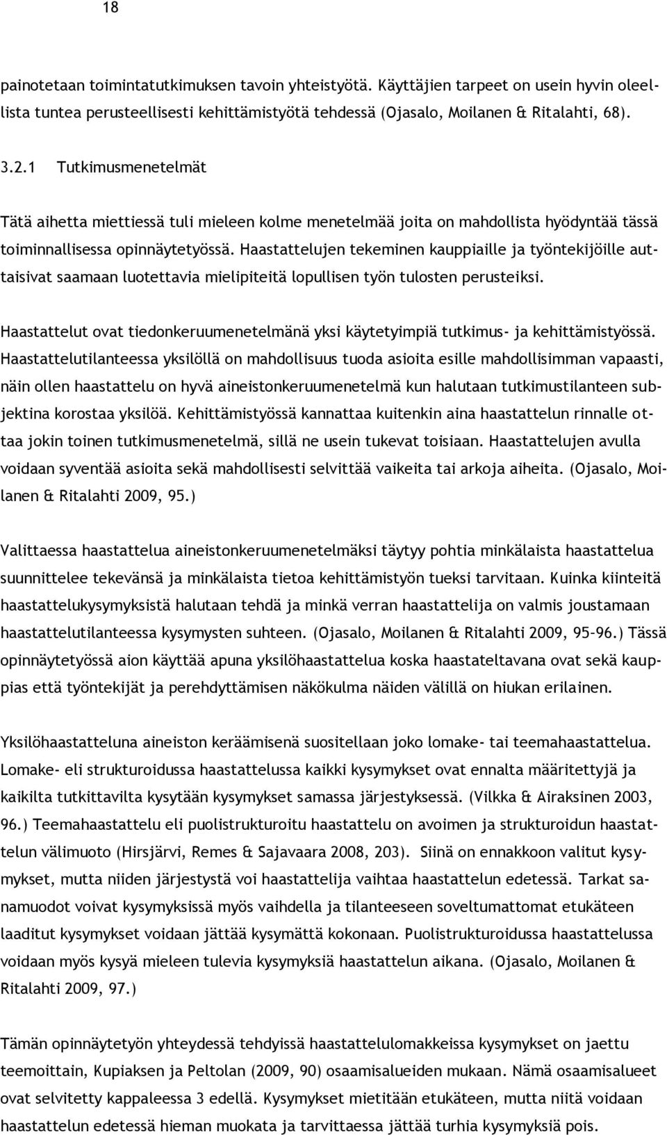 Haastattelujen tekeminen kauppiaille ja työntekijöille auttaisivat saamaan luotettavia mielipiteitä lopullisen työn tulosten perusteiksi.