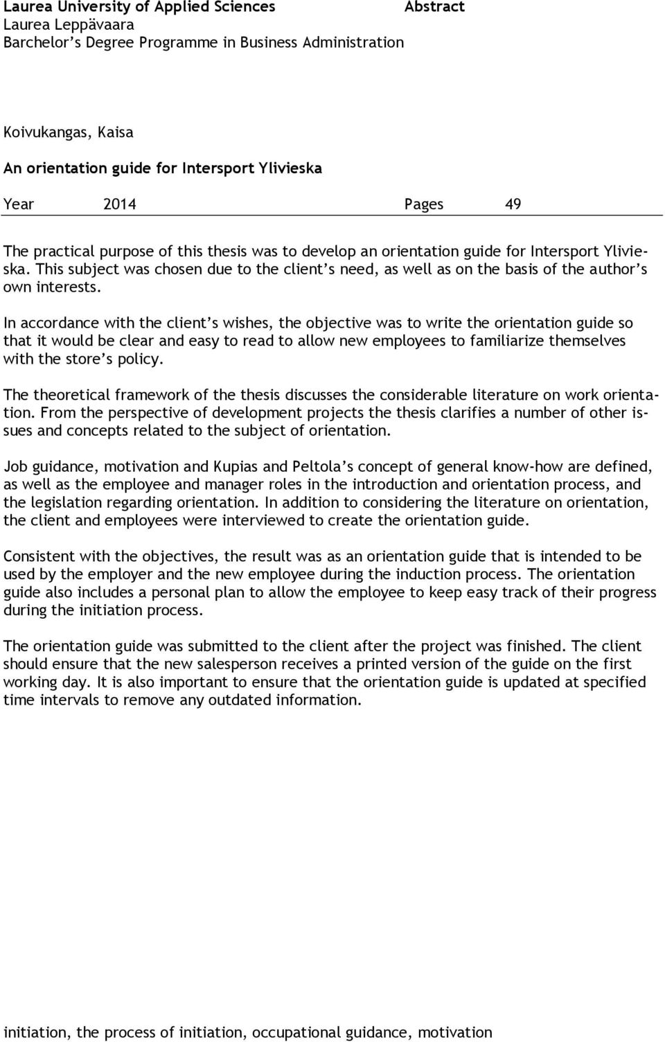 This subject was chosen due to the client s need, as well as on the basis of the author s own interests.