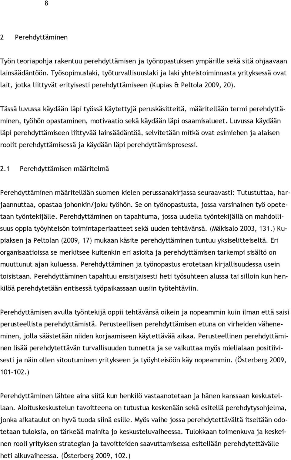 Tässä luvussa käydään läpi työssä käytettyjä peruskäsitteitä, määritellään termi perehdyttäminen, työhön opastaminen, motivaatio sekä käydään läpi osaamisalueet.