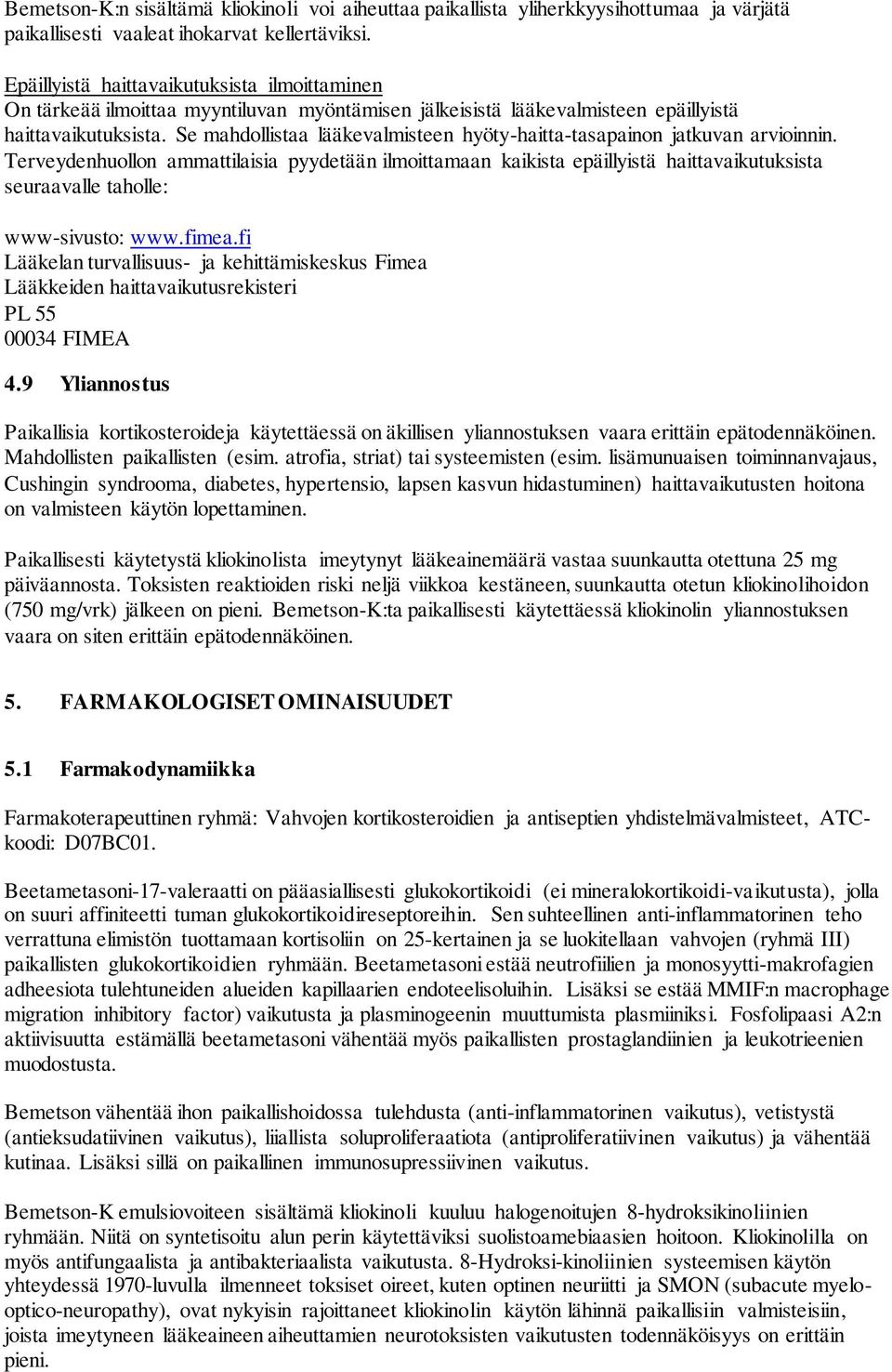 Se mahdollistaa lääkevalmisteen hyöty-haitta-tasapainon jatkuvan arvioinnin.