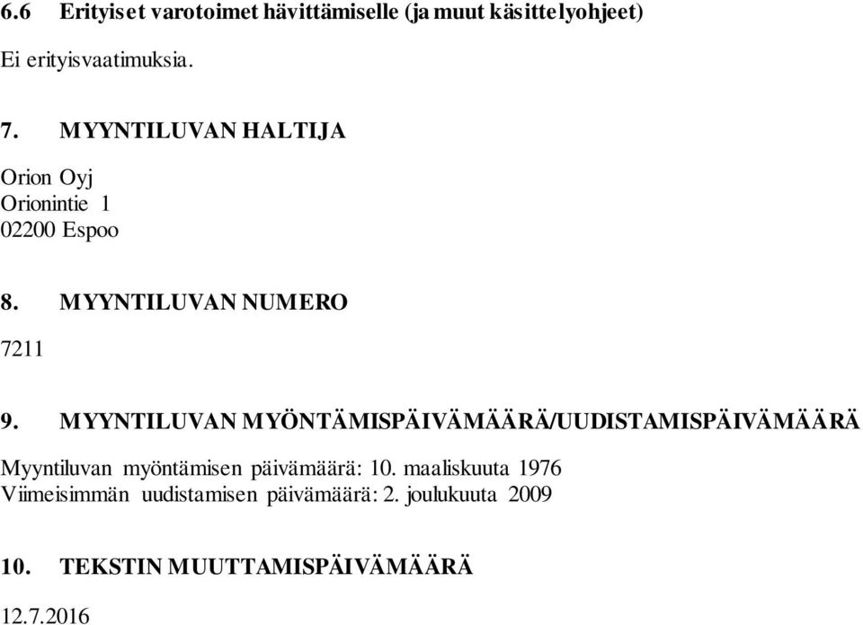 MYYNTILUVAN MYÖNTÄMISPÄIVÄMÄÄRÄ/UUDISTAMISPÄIVÄMÄÄRÄ Myyntiluvan myöntämisen päivämäärä: 10.