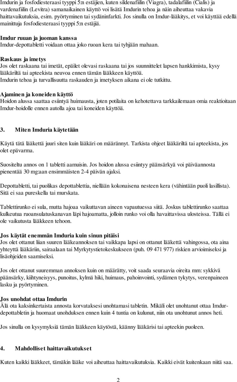 Imdur ruuan ja juoman kanssa Imdur-depottabletti voidaan ottaa joko ruoan kera tai tyhjään mahaan.