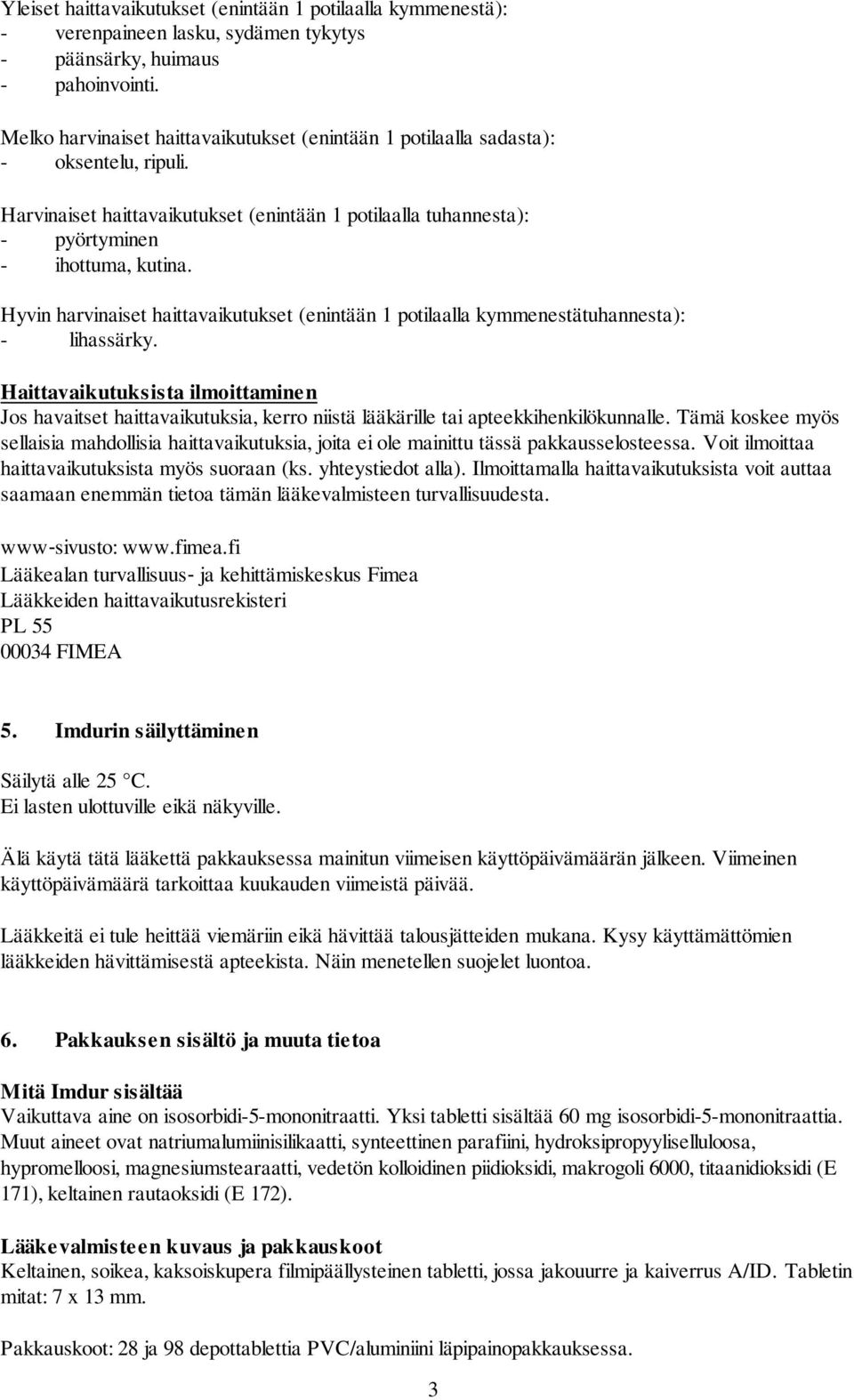 Hyvin harvinaiset haittavaikutukset (enintään 1 potilaalla kymmenestätuhannesta): - lihassärky.
