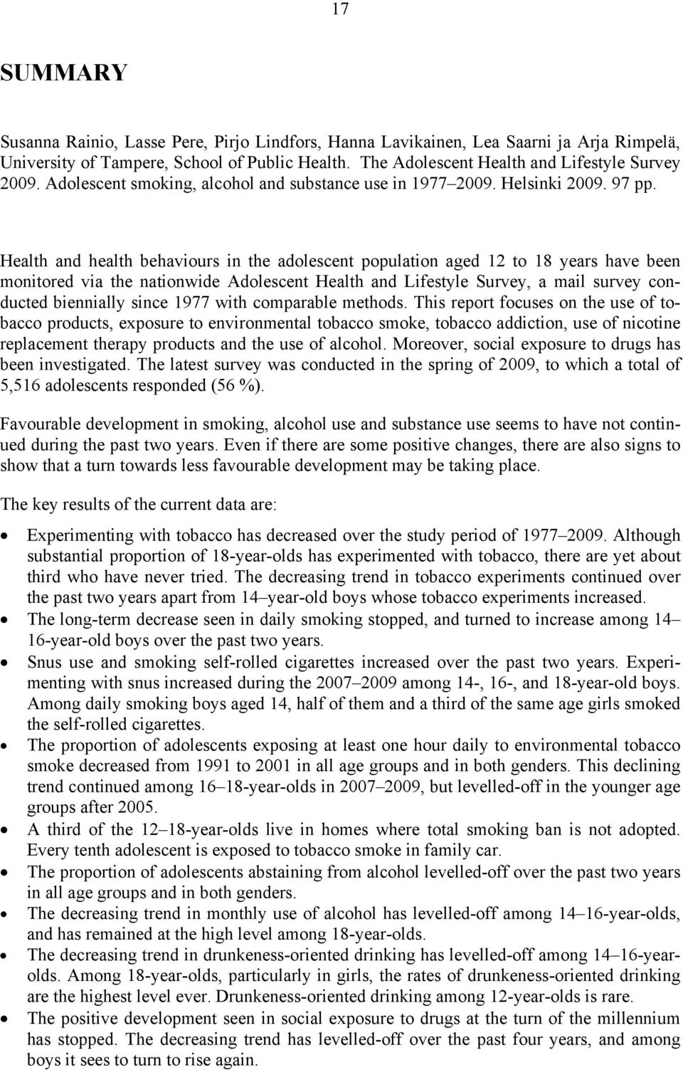 Health and health behaviours in the adolescent population aged 12 to 18 years have been monitored via the nationwide Adolescent Health and Lifestyle Survey, a mail survey conducted biennially since