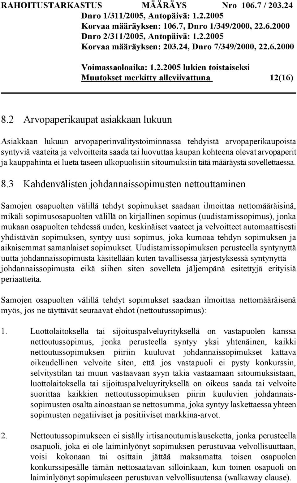 arvopaperit ja kauppahinta ei lueta taseen ulkopuolisiin sitoumuksiin tätä määräystä sovellettaessa. 8.