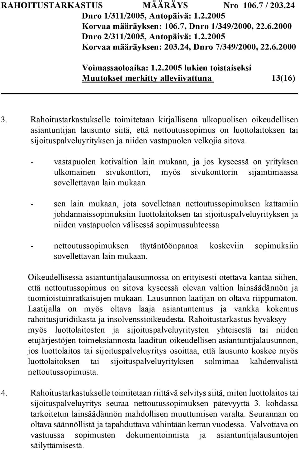 velkojia sitova - vastapuolen kotivaltion lain mukaan, ja jos kyseessä on yrityksen ulkomainen sivukonttori, myös sivukonttorin sijaintimaassa sovellettavan lain mukaan - sen lain mukaan, jota