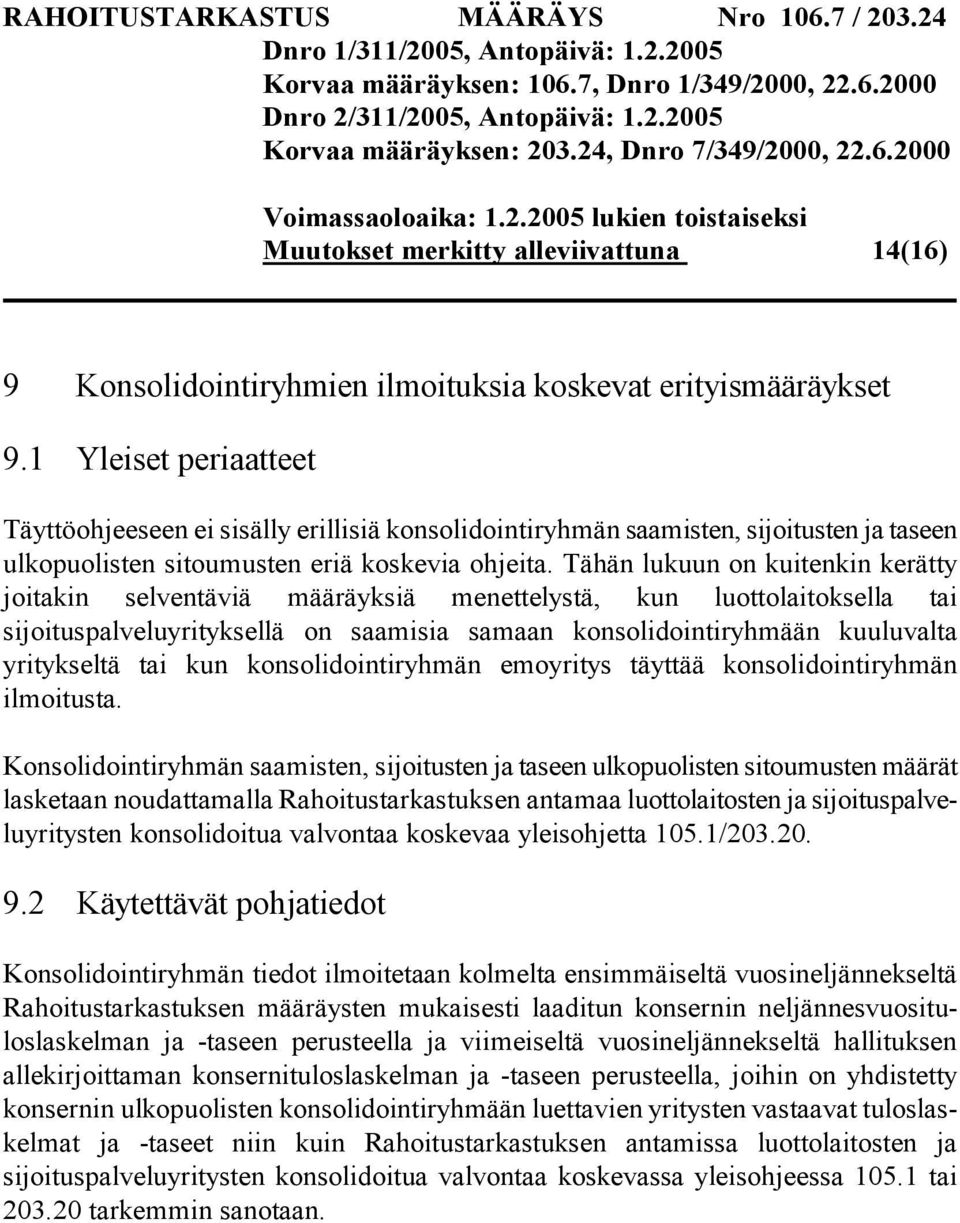 Tähän lukuun on kuitenkin kerätty joitakin selventäviä määräyksiä menettelystä, kun luottolaitoksella tai sijoituspalveluyrityksellä on saamisia samaan konsolidointiryhmään kuuluvalta yritykseltä tai