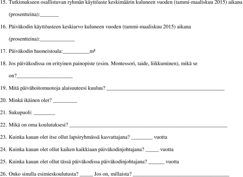 Montessori, taide, liikkuminen), mikä se on? 19. Mitä päivähoitomuotoja alaisuuteesi kuuluu? 20. Minkä ikäinen olet? 21. Sukupuoli: 22. Mikä on oma koulutuksesi? 23.