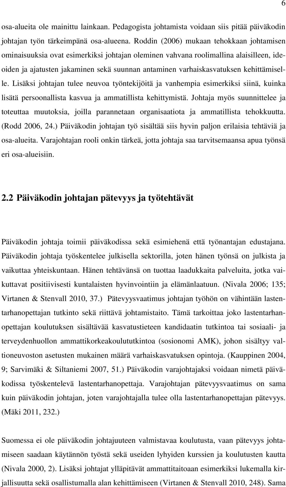 kehittämiselle. Lisäksi johtajan tulee neuvoa työntekijöitä ja vanhempia esimerkiksi siinä, kuinka lisätä persoonallista kasvua ja ammatillista kehittymistä.
