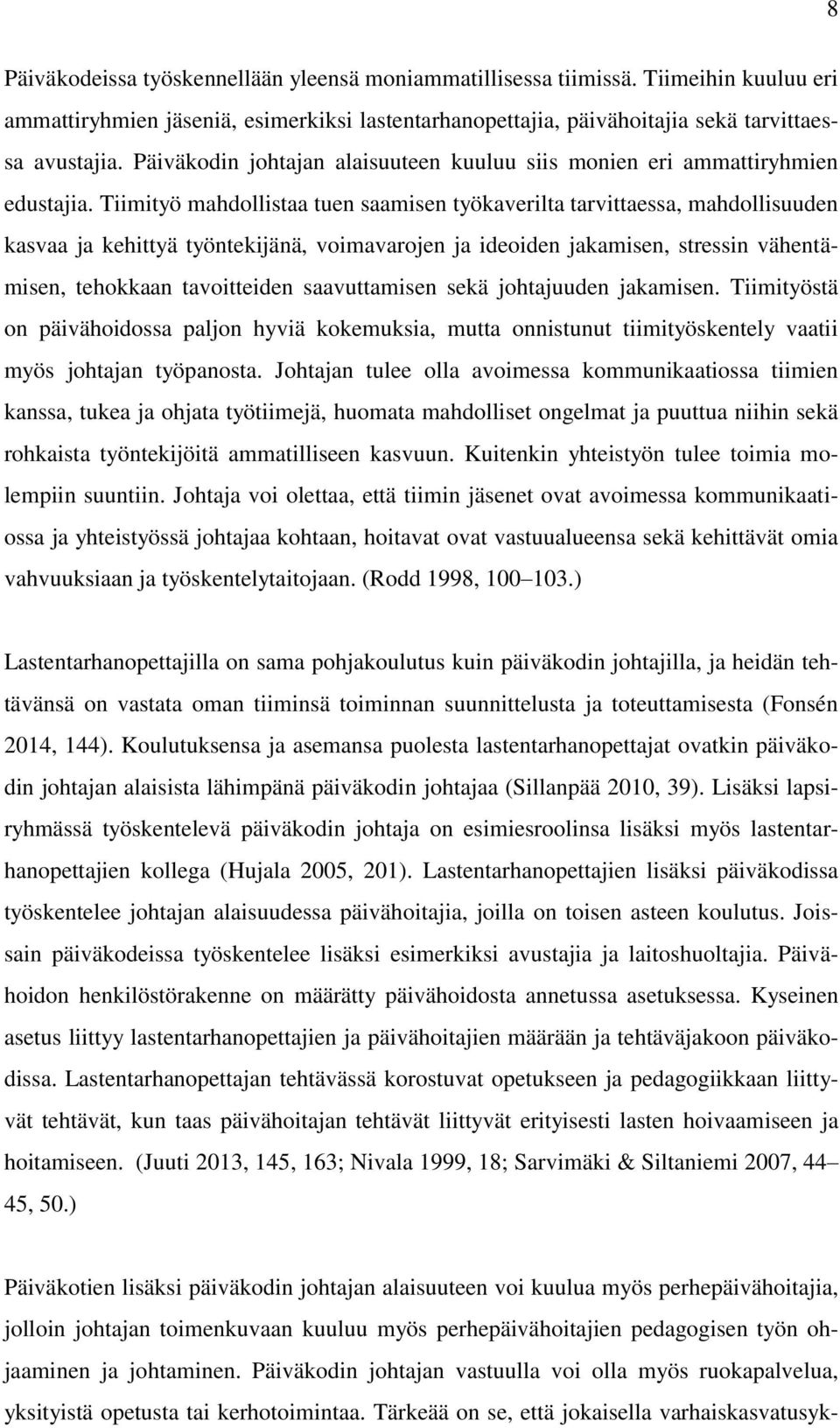 Tiimityö mahdollistaa tuen saamisen työkaverilta tarvittaessa, mahdollisuuden kasvaa ja kehittyä työntekijänä, voimavarojen ja ideoiden jakamisen, stressin vähentämisen, tehokkaan tavoitteiden