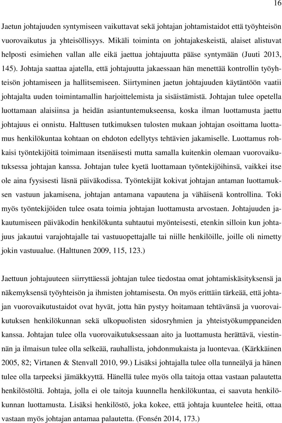 Johtaja saattaa ajatella, että johtajuutta jakaessaan hän menettää kontrollin työyhteisön johtamiseen ja hallitsemiseen.
