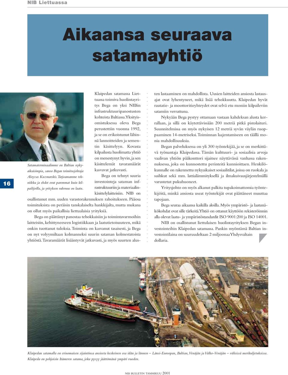 Kovasta kilpailusta huolimatta yhtiö on menestynyt hyvin, ja sen Satamaterminaalimme on Baltian nykyaikaisimpia, sanoo Began toimitusjohtaja kasvavat jatkuvasti.