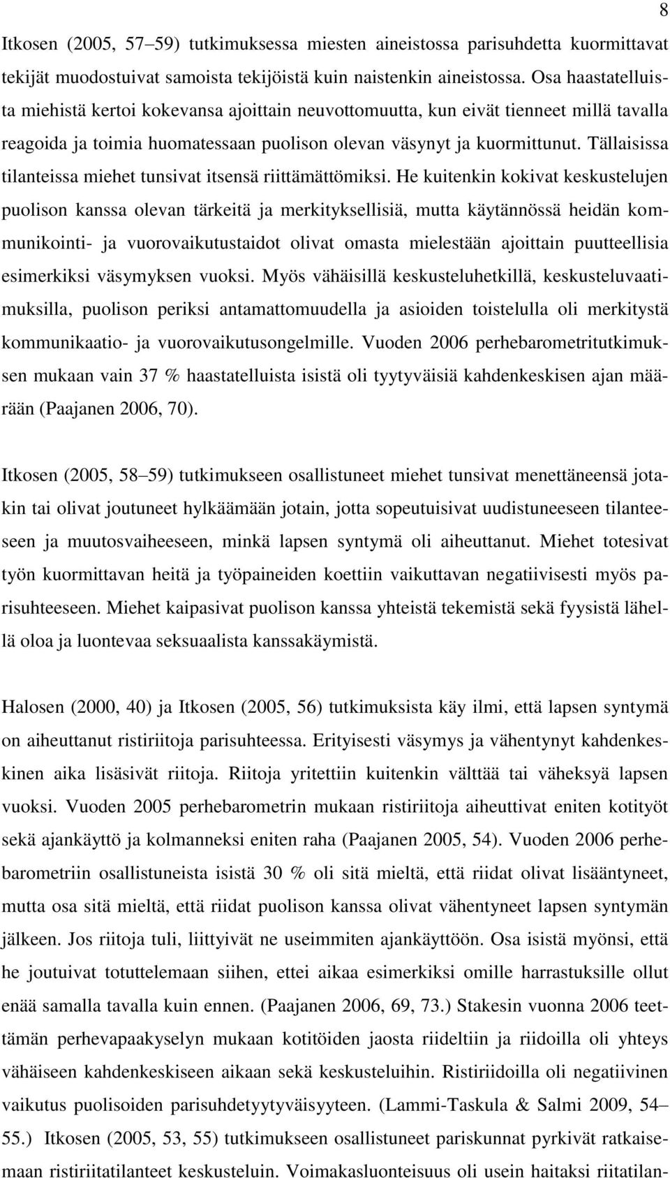 Tällaisissa tilanteissa miehet tunsivat itsensä riittämättömiksi.