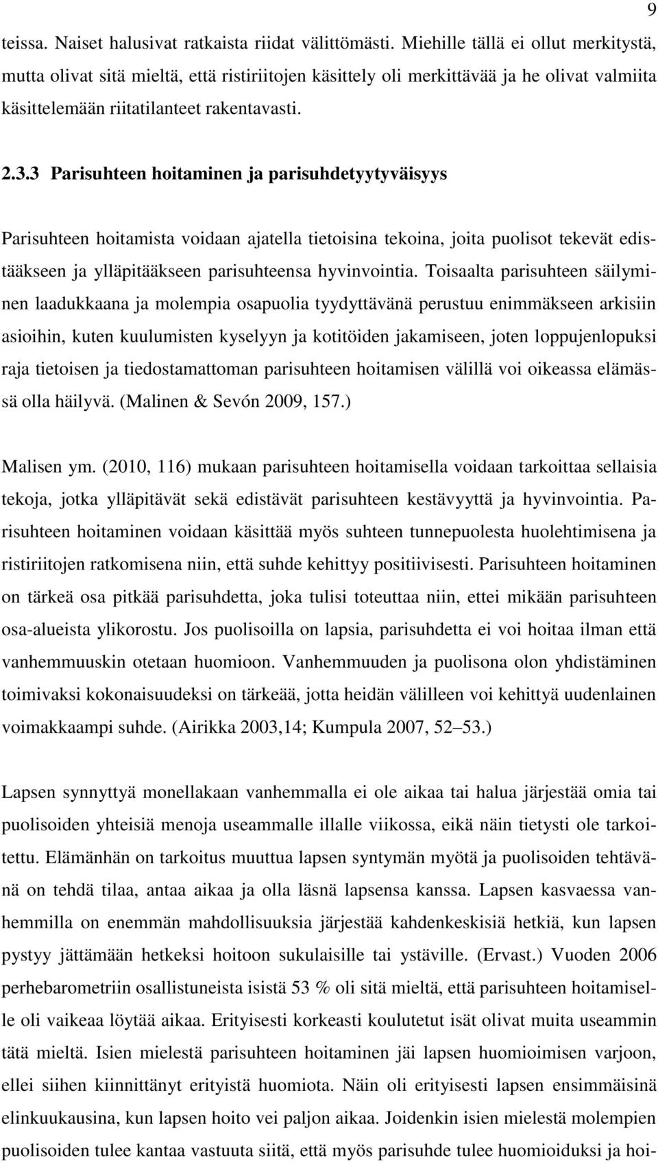 3 Parisuhteen hoitaminen ja parisuhdetyytyväisyys Parisuhteen hoitamista voidaan ajatella tietoisina tekoina, joita puolisot tekevät edistääkseen ja ylläpitääkseen parisuhteensa hyvinvointia.