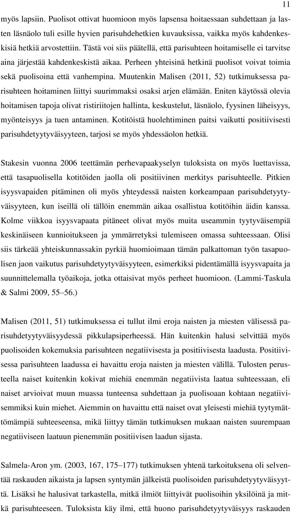 Muutenkin Malisen (2011, 52) tutkimuksessa parisuhteen hoitaminen liittyi suurimmaksi osaksi arjen elämään.