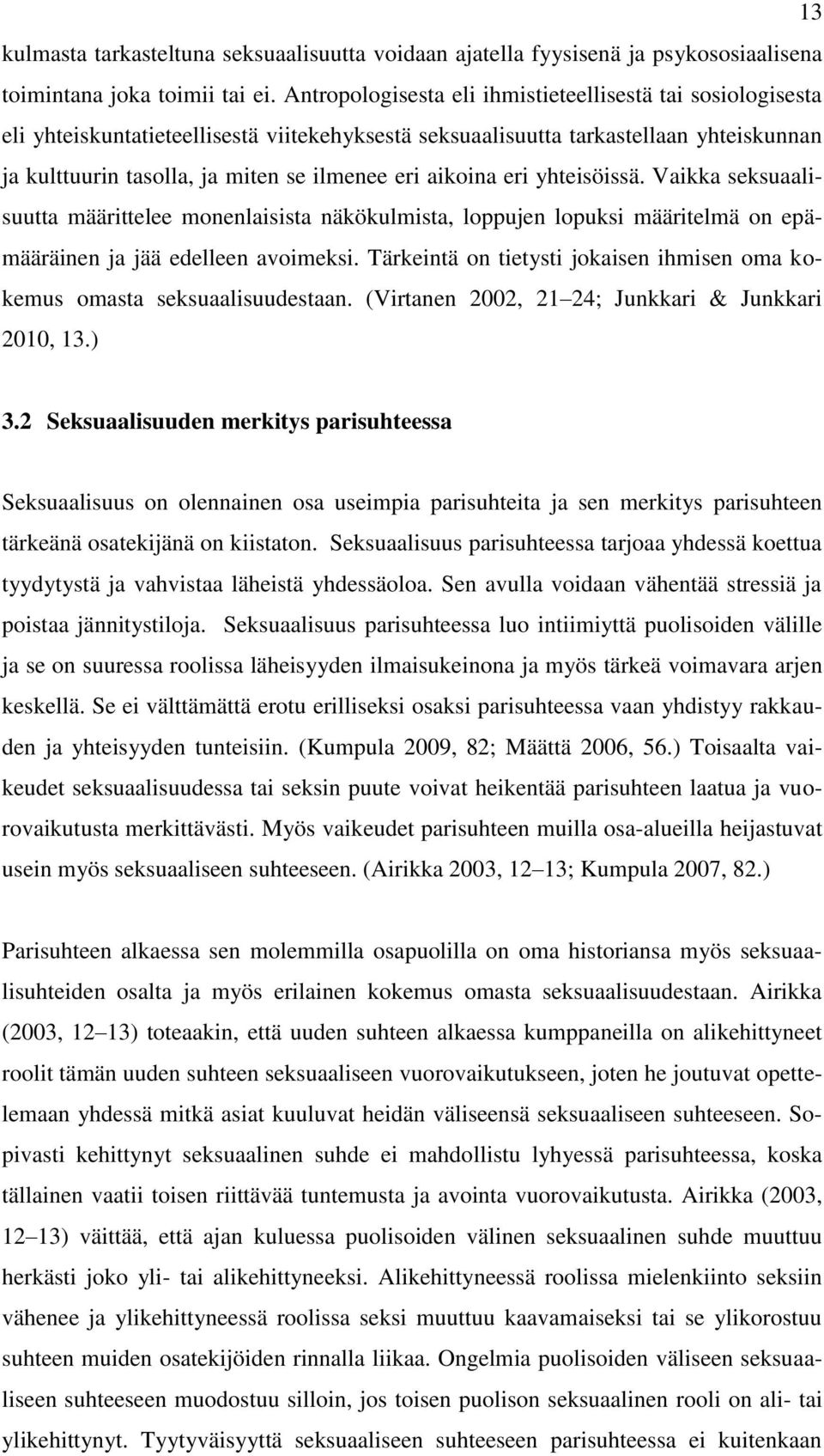 aikoina eri yhteisöissä. Vaikka seksuaalisuutta määrittelee monenlaisista näkökulmista, loppujen lopuksi määritelmä on epämääräinen ja jää edelleen avoimeksi.