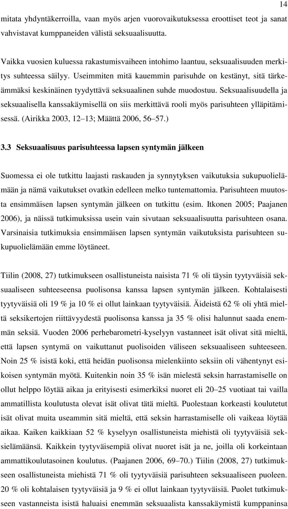 Useimmiten mitä kauemmin parisuhde on kestänyt, sitä tärkeämmäksi keskinäinen tyydyttävä seksuaalinen suhde muodostuu.