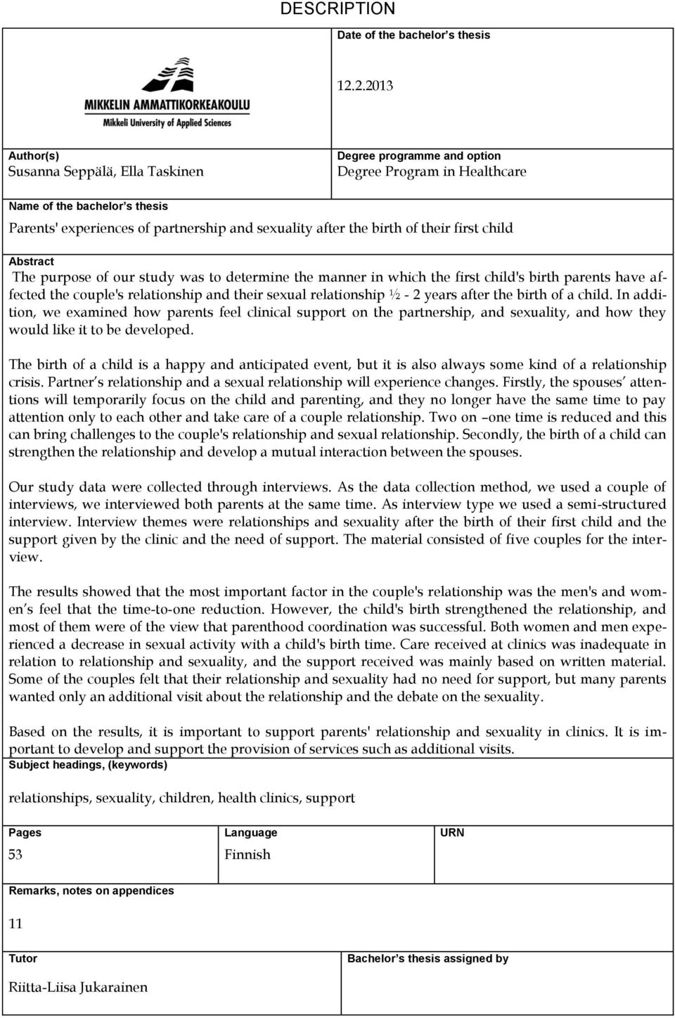 birth of their first child Abstract The purpose of our study was to determine the manner in which the first child's birth parents have affected the couple's relationship and their sexual relationship