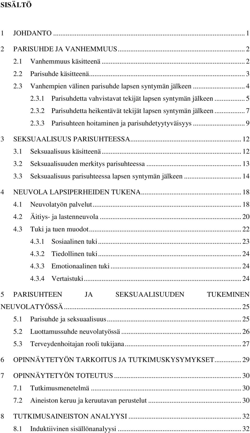 .. 12 3.2 Seksuaalisuuden merkitys parisuhteessa... 13 3.3 Seksuaalisuus parisuhteessa lapsen syntymän jälkeen... 14 4 NEUVOLA LAPSIPERHEIDEN TUKENA... 18 4.1 Neuvolatyön palvelut... 18 4.2 Äitiys- ja lastenneuvola.