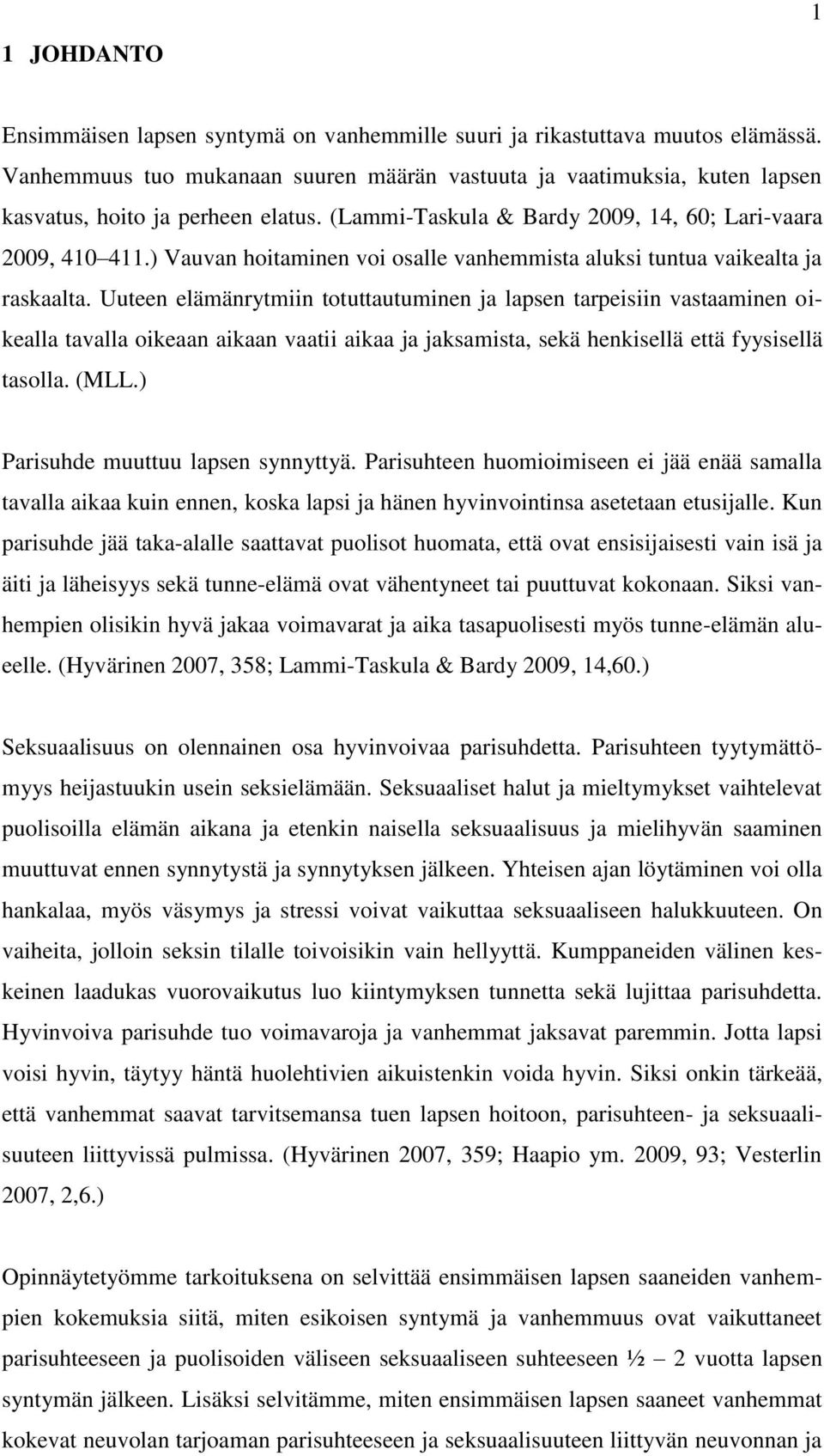 ) Vauvan hoitaminen voi osalle vanhemmista aluksi tuntua vaikealta ja raskaalta.