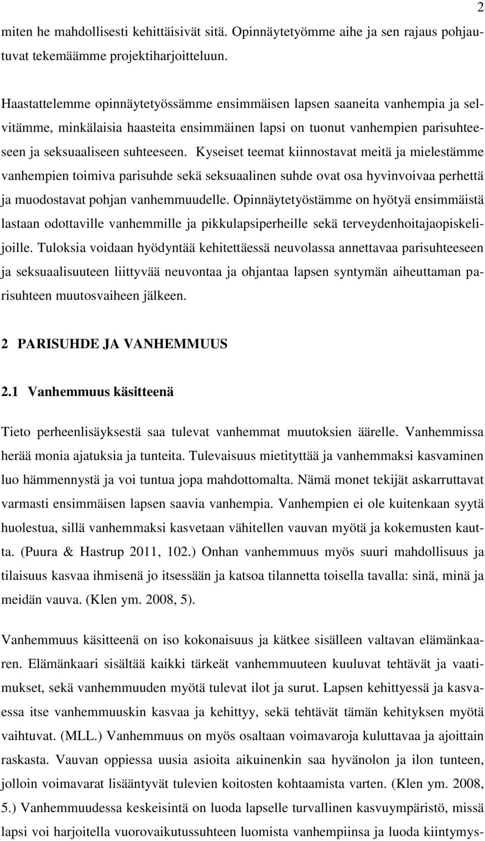 Kyseiset teemat kiinnostavat meitä ja mielestämme vanhempien toimiva parisuhde sekä seksuaalinen suhde ovat osa hyvinvoivaa perhettä ja muodostavat pohjan vanhemmuudelle.