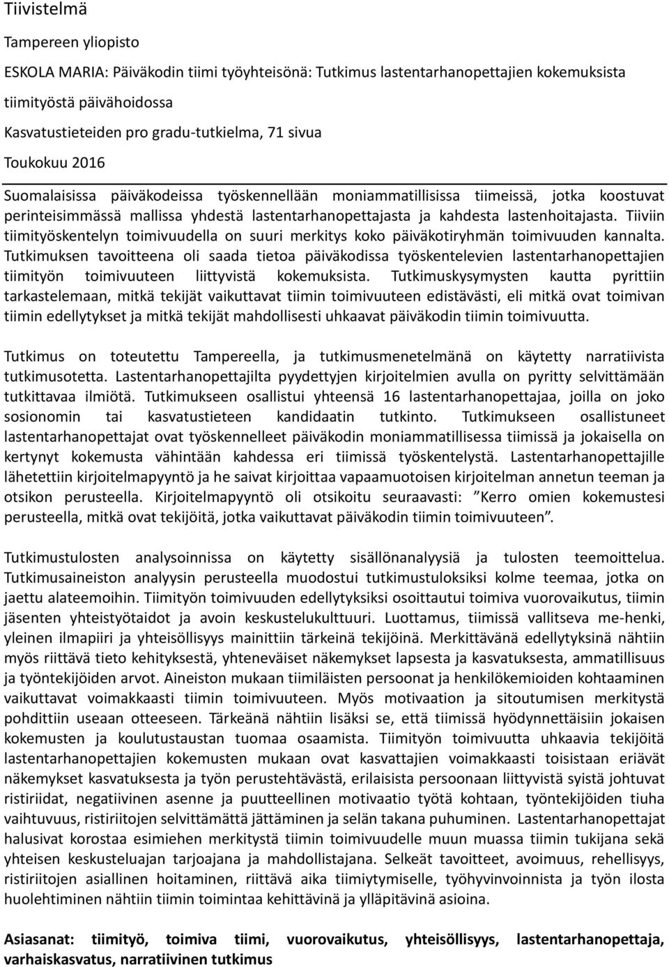 Tiiviin tiimityöskentelyn toimivuudella on suuri merkitys koko päiväkotiryhmän toimivuuden kannalta.