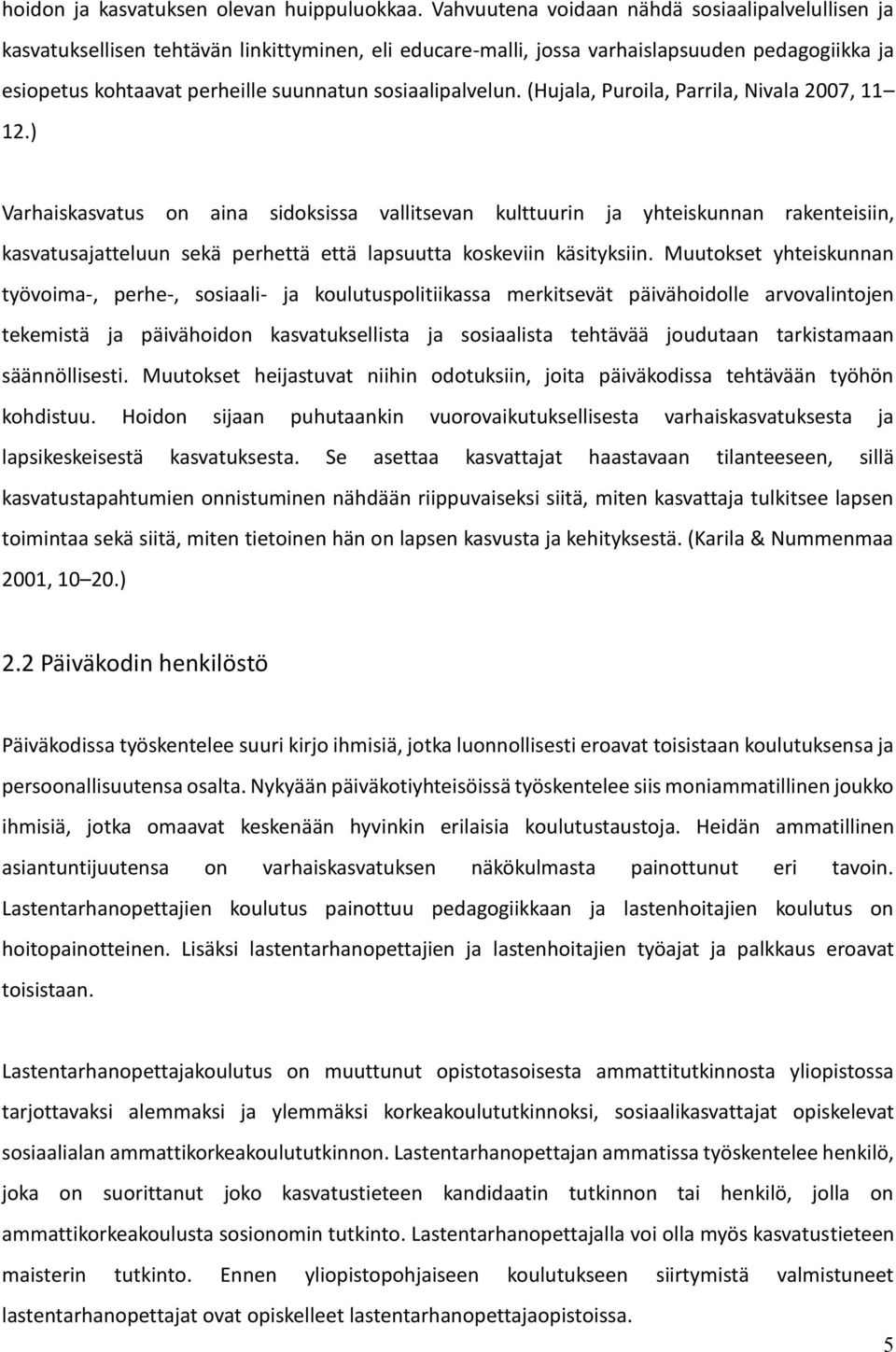 sosiaalipalvelun. (Hujala, Puroila, Parrila, Nivala 2007, 11 12.