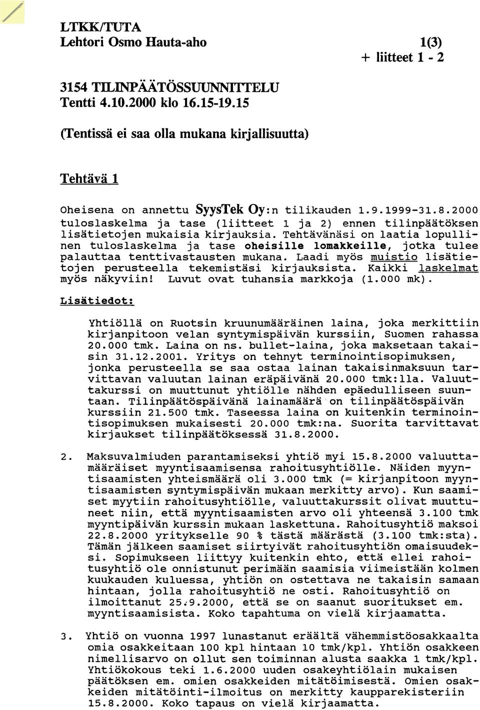 2000 tuloslaskelma ja tase (liitteet 1 ja 2) ennen tilinpaatoksen lisatietojen mukaisia kirjauksia.