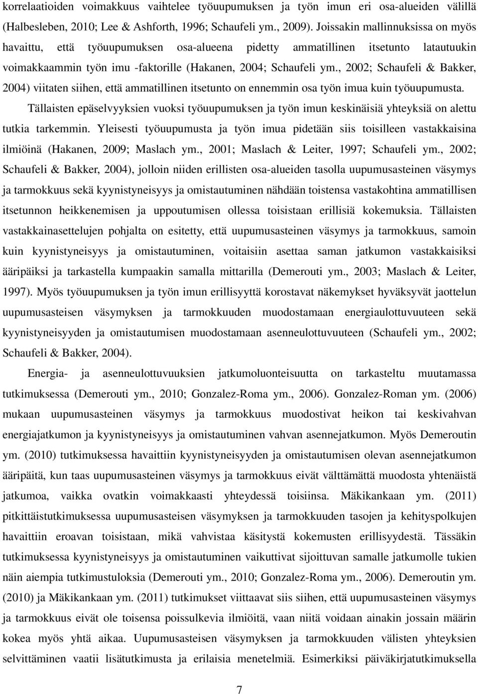 , 2002; Schaufeli & Bakker, 2004) viitaten siihen, että ammatillinen itsetunto on ennemmin osa työn imua kuin työuupumusta.