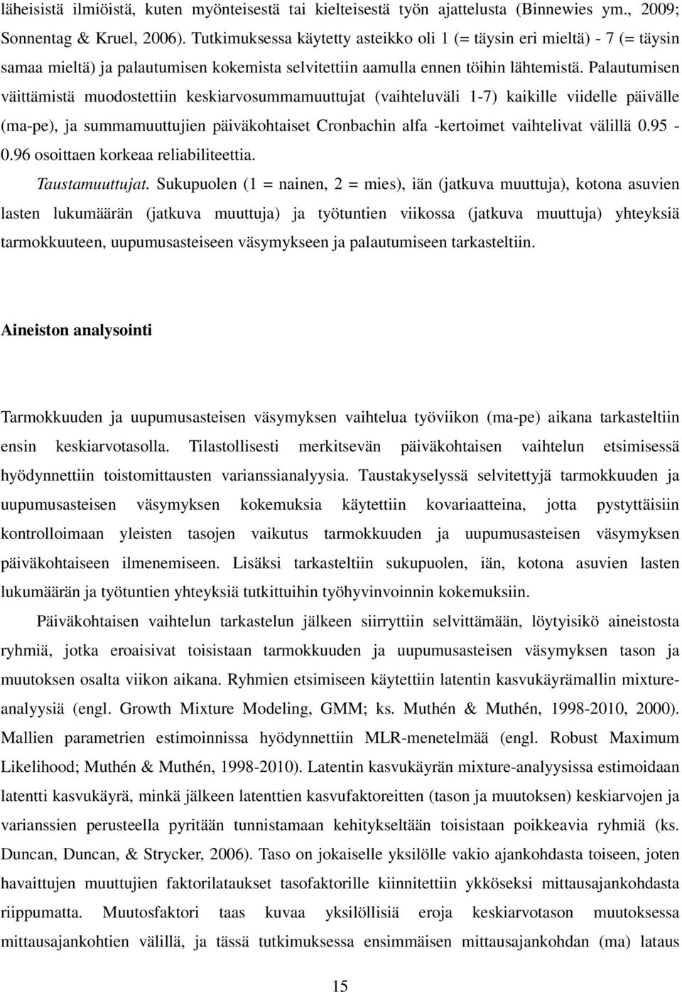 Palautumisen väittämistä muodostettiin keskiarvosummamuuttujat (vaihteluväli 1-7) kaikille viidelle päivälle (ma-pe), ja summamuuttujien päiväkohtaiset Cronbachin alfa -kertoimet vaihtelivat välillä