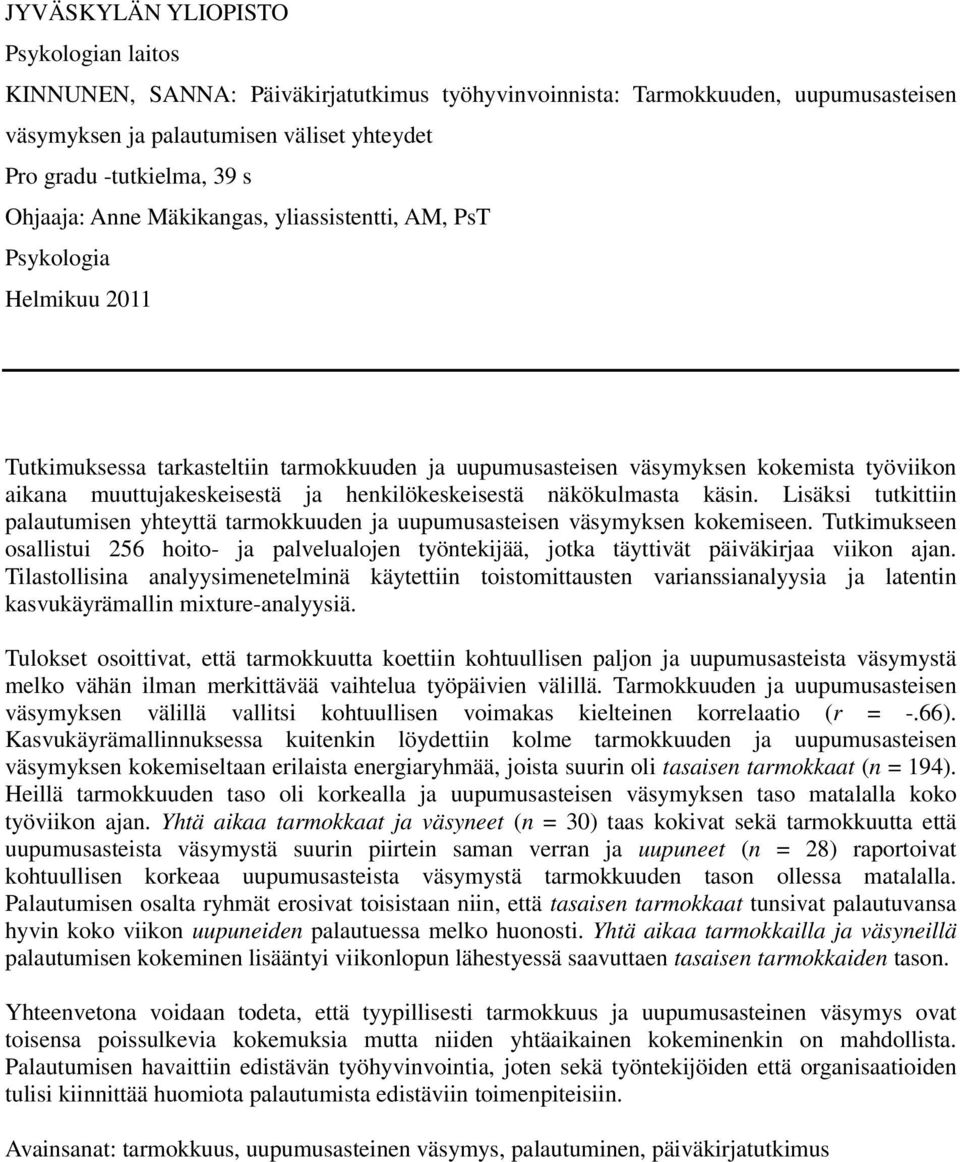 henkilökeskeisestä näkökulmasta käsin. Lisäksi tutkittiin palautumisen yhteyttä tarmokkuuden ja uupumusasteisen väsymyksen kokemiseen.