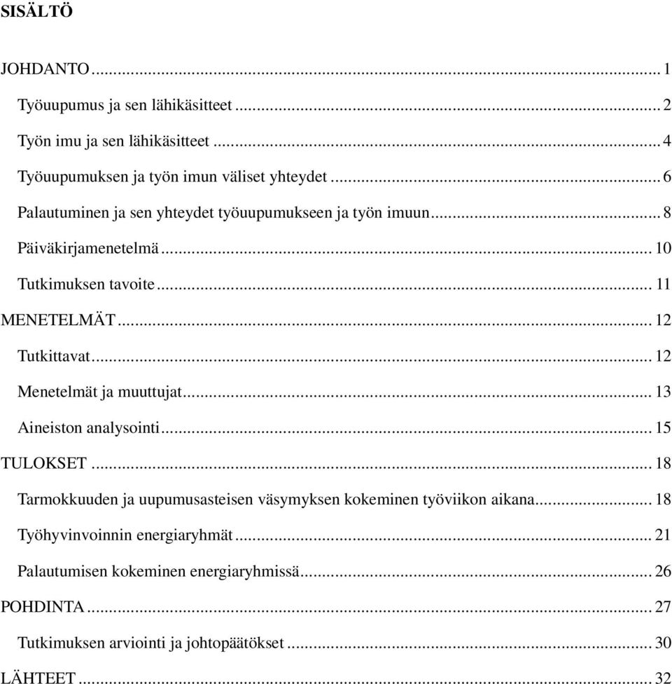 .. 12 Menetelmät ja muuttujat... 13 Aineiston analysointi... 15 TULOKSET... 18 Tarmokkuuden ja uupumusasteisen väsymyksen kokeminen työviikon aikana.