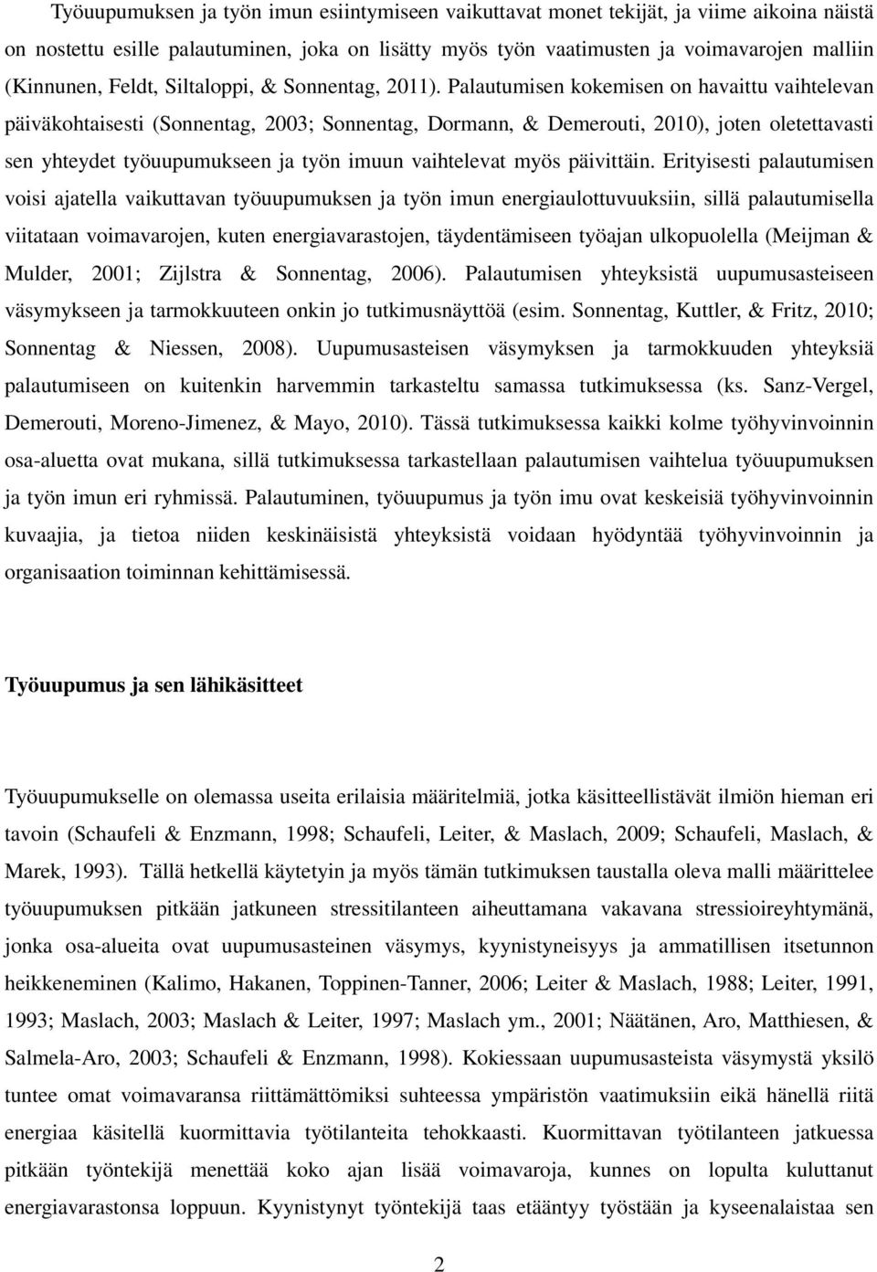Palautumisen kokemisen on havaittu vaihtelevan päiväkohtaisesti (Sonnentag, 2003; Sonnentag, Dormann, & Demerouti, 2010), joten oletettavasti sen yhteydet työuupumukseen ja työn imuun vaihtelevat