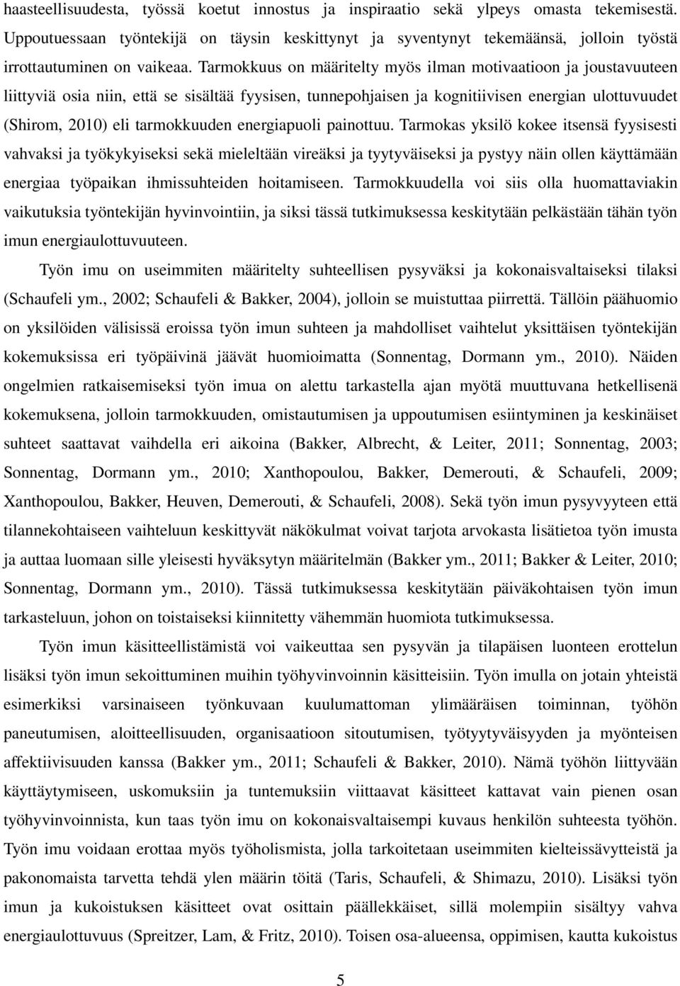 Tarmokkuus on määritelty myös ilman motivaatioon ja joustavuuteen liittyviä osia niin, että se sisältää fyysisen, tunnepohjaisen ja kognitiivisen energian ulottuvuudet (Shirom, 2010) eli tarmokkuuden