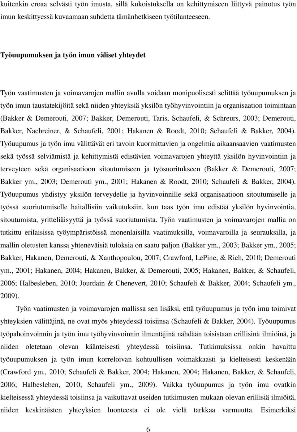 työhyvinvointiin ja organisaation toimintaan (Bakker & Demerouti, 2007; Bakker, Demerouti, Taris, Schaufeli, & Schreurs, 2003; Demerouti, Bakker, Nachreiner, & Schaufeli, 2001; Hakanen & Roodt, 2010;